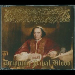 DEPARTURE CHANDELIER - "Dripping Papal Blood" Fan CD